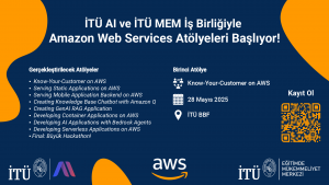 İTÜ AI ve İTÜ MEM İş Birliğiyle AWS Türkiye Destekli AWS Atölye Serisi 28 Mayıs’ta Başlıyor! 